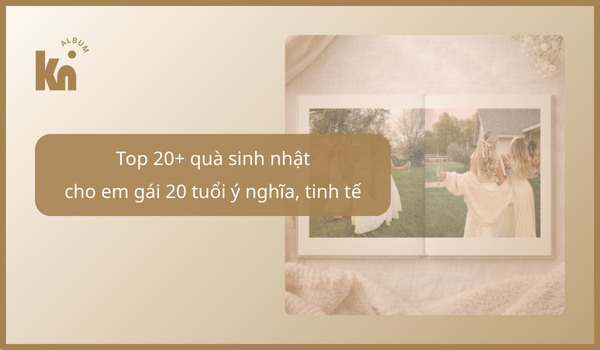 quà sinh nhật cho em gái 20 tuổi